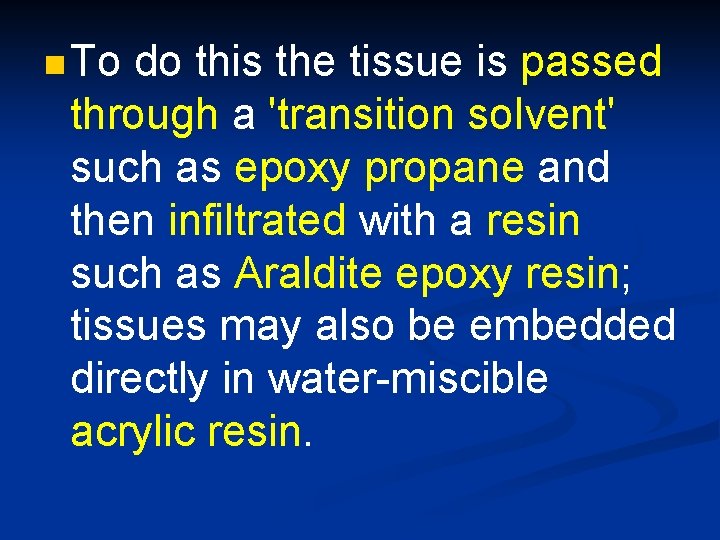 n To do this the tissue is passed through a 'transition solvent' such as