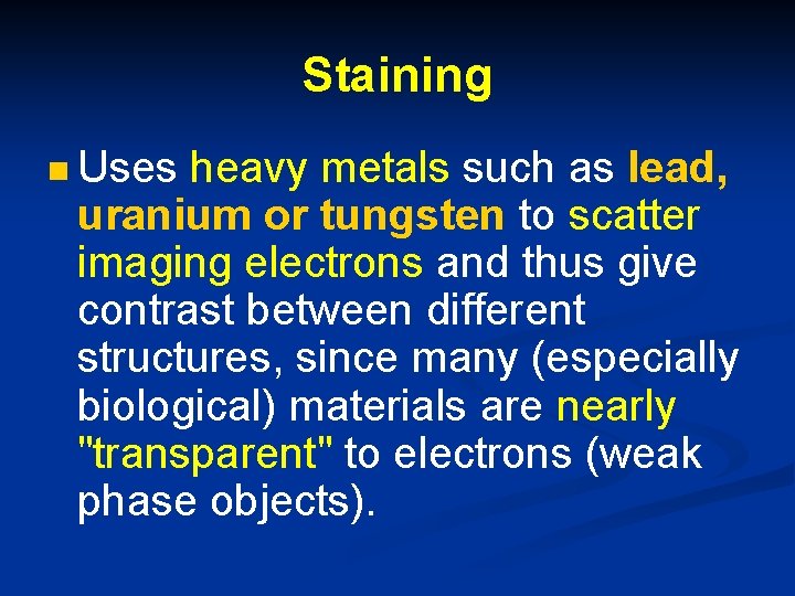 Staining n Uses heavy metals such as lead, uranium or tungsten to scatter imaging