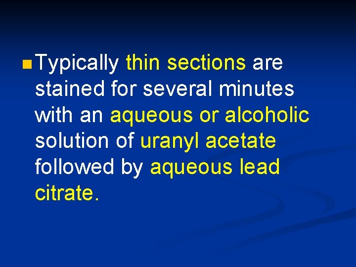 n Typically thin sections are stained for several minutes with an aqueous or alcoholic