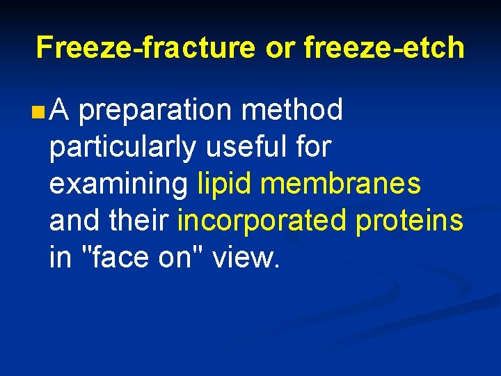 Freeze-fracture or freeze-etch n. A preparation method particularly useful for examining lipid membranes and