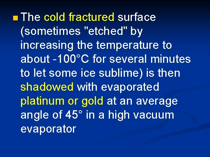 n The cold fractured surface (sometimes "etched" by increasing the temperature to about -100°C