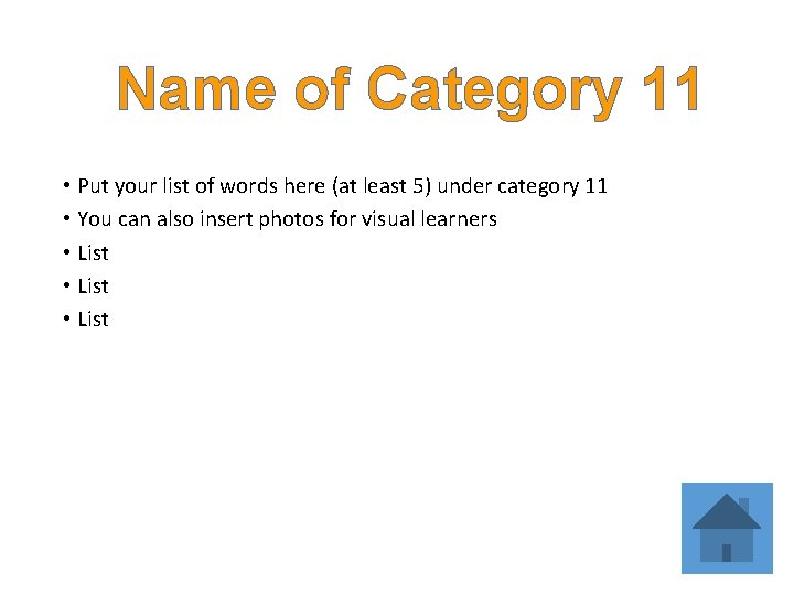 Name of Category 11 • Put your list of words here (at least 5) Name of Category 11 • Put your list of words here (at least 5)