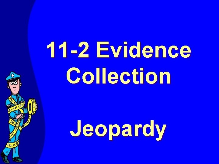11 -2 Evidence Collection Jeopardy 