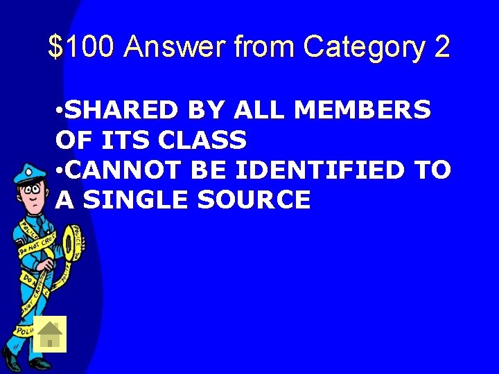 $100 Answer from Category 2 • SHARED BY ALL MEMBERS OF ITS CLASS •