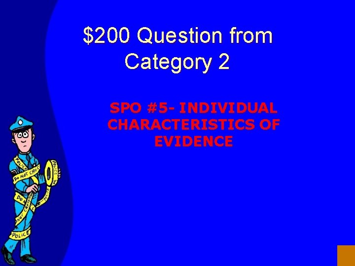 $200 Question from Category 2 SPO #5 - INDIVIDUAL CHARACTERISTICS OF EVIDENCE 