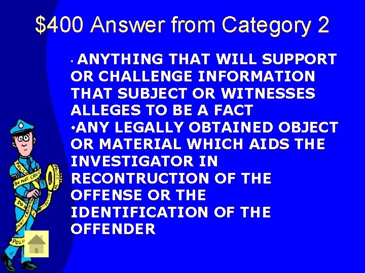 $400 Answer from Category 2 ANYTHING THAT WILL SUPPORT OR CHALLENGE INFORMATION THAT SUBJECT