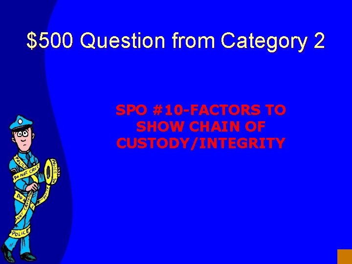 $500 Question from Category 2 SPO #10 -FACTORS TO SHOW CHAIN OF CUSTODY/INTEGRITY 