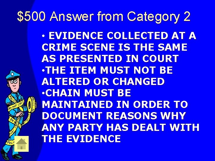 $500 Answer from Category 2 • EVIDENCE COLLECTED AT A CRIME SCENE IS THE