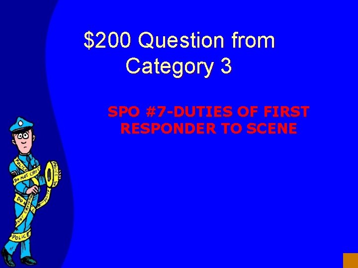 $200 Question from Category 3 SPO #7 -DUTIES OF FIRST RESPONDER TO SCENE 