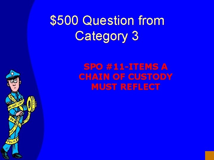 $500 Question from Category 3 SPO #11 -ITEMS A CHAIN OF CUSTODY MUST REFLECT