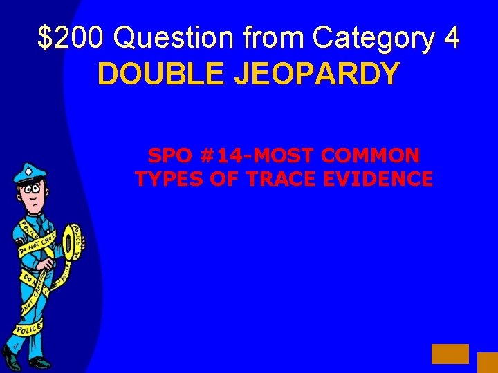 $200 Question from Category 4 DOUBLE JEOPARDY SPO #14 -MOST COMMON TYPES OF TRACE