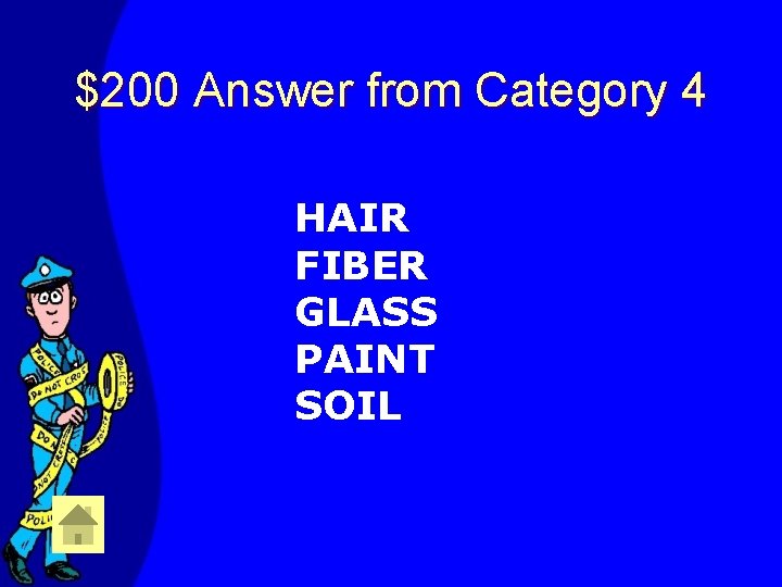 $200 Answer from Category 4 HAIR FIBER GLASS PAINT SOIL 