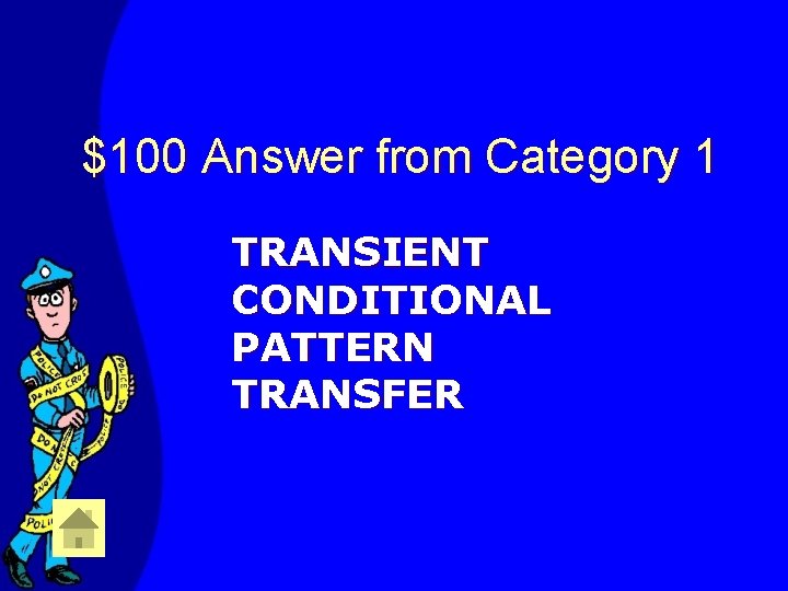 $100 Answer from Category 1 TRANSIENT CONDITIONAL PATTERN TRANSFER 