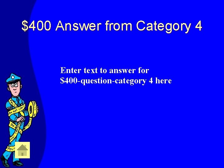 $400 Answer from Category 4 Enter text to answer for $400 -question-category 4 here