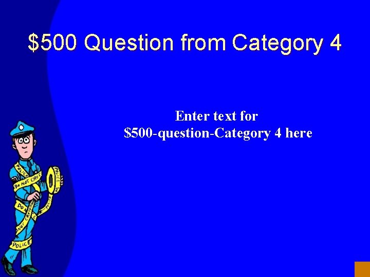 $500 Question from Category 4 Enter text for $500 -question-Category 4 here 