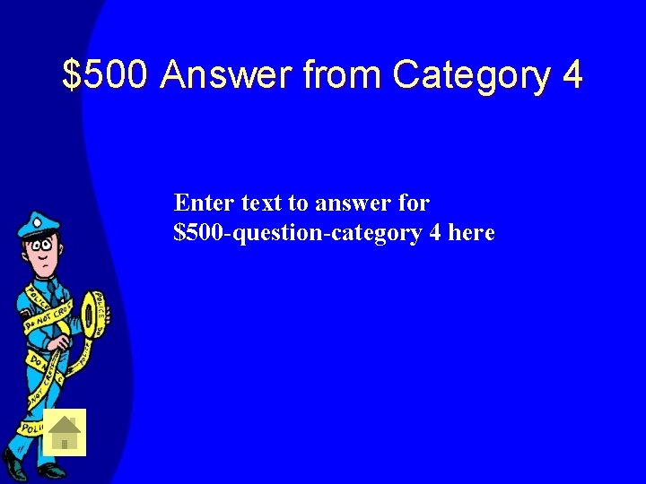 $500 Answer from Category 4 Enter text to answer for $500 -question-category 4 here
