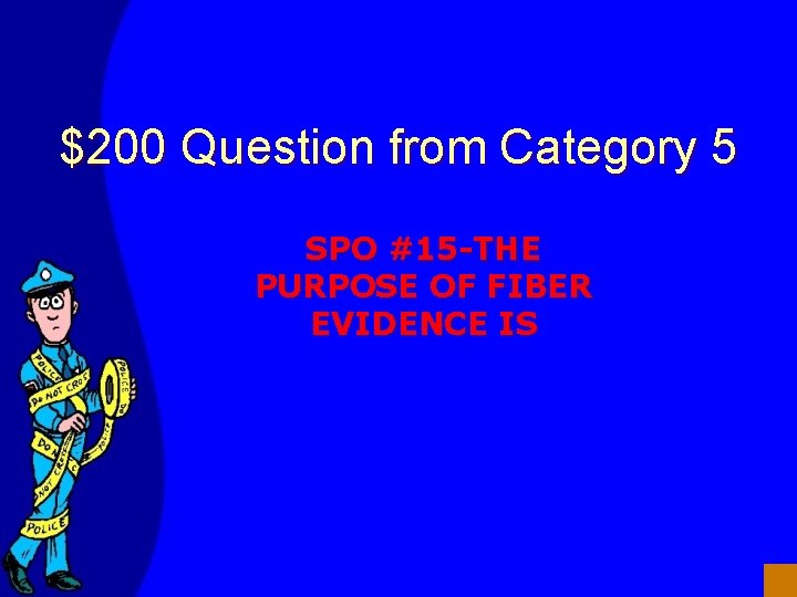 $200 Question from Category 5 SPO #15 -THE PURPOSE OF FIBER EVIDENCE IS 