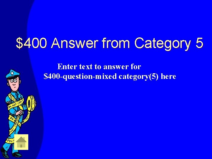 $400 Answer from Category 5 Enter text to answer for $400 -question-mixed category(5) here