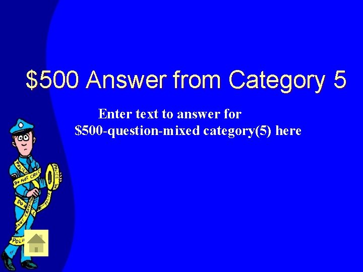 $500 Answer from Category 5 Enter text to answer for $500 -question-mixed category(5) here