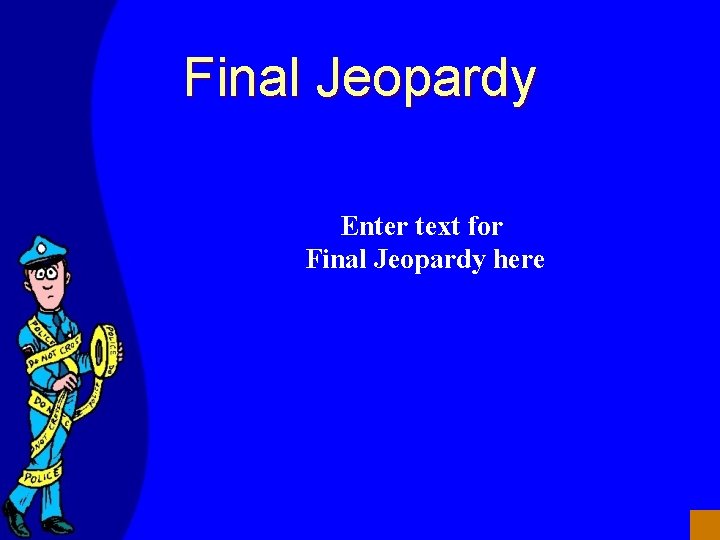 Final Jeopardy Enter text for Final Jeopardy here 