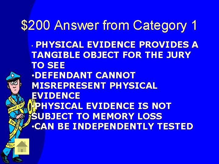 $200 Answer from Category 1 PHYSICAL EVIDENCE PROVIDES A TANGIBLE OBJECT FOR THE JURY