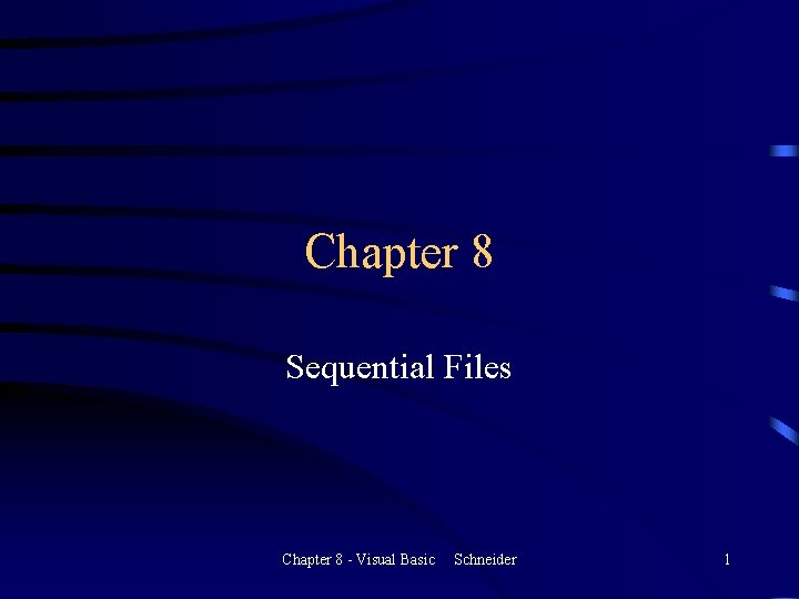 Chapter 8 Sequential Files Chapter 8 - Visual Basic Schneider 1 