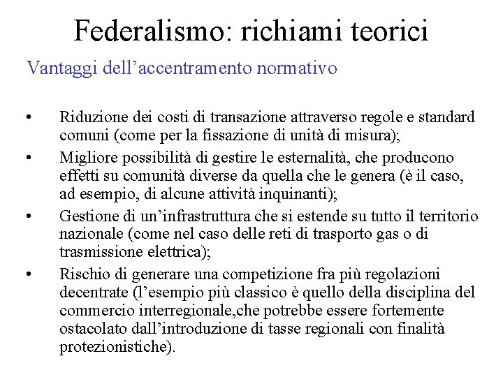 Federalismo: richiami teorici Vantaggi dell’accentramento normativo • • Riduzione dei costi di transazione attraverso