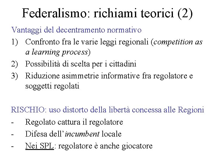 Federalismo: richiami teorici (2) Vantaggi del decentramento normativo 1) Confronto fra le varie leggi