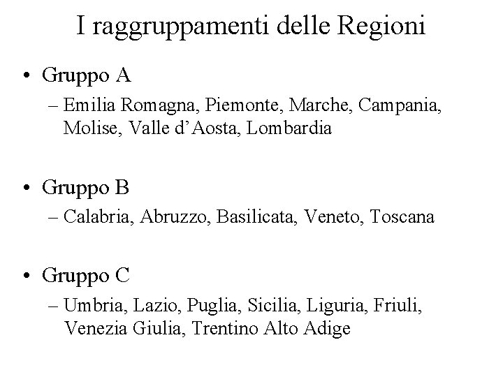 I raggruppamenti delle Regioni • Gruppo A – Emilia Romagna, Piemonte, Marche, Campania, Molise,