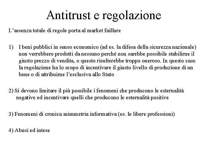 Antitrust e regolazione L’assenza totale di regole porta al market faillure 1) I beni