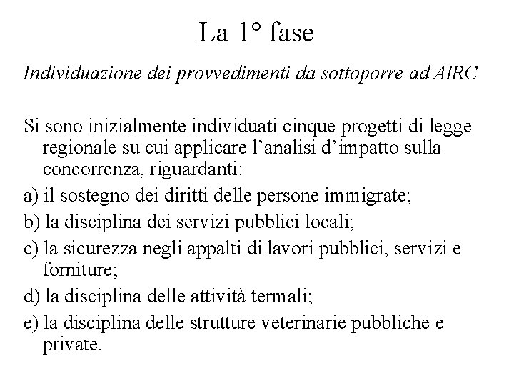 La 1° fase Individuazione dei provvedimenti da sottoporre ad AIRC Si sono inizialmente individuati