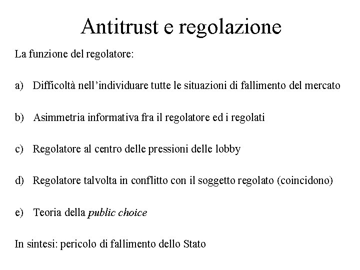 Antitrust e regolazione La funzione del regolatore: a) Difficoltà nell’individuare tutte le situazioni di