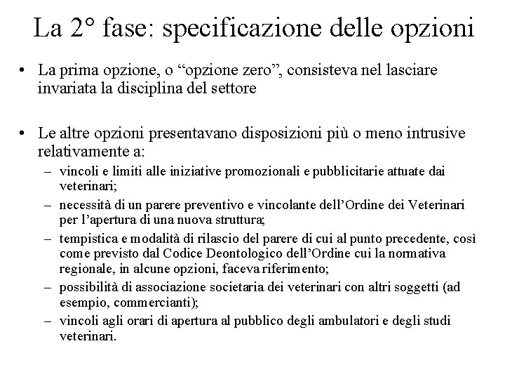 La 2° fase: specificazione delle opzioni • La prima opzione, o “opzione zero”, consisteva