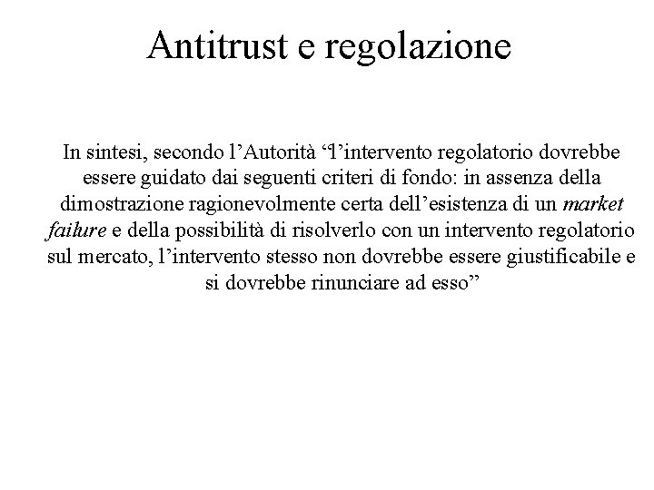 Antitrust e regolazione In sintesi, secondo l’Autorità “l’intervento regolatorio dovrebbe essere guidato dai seguenti