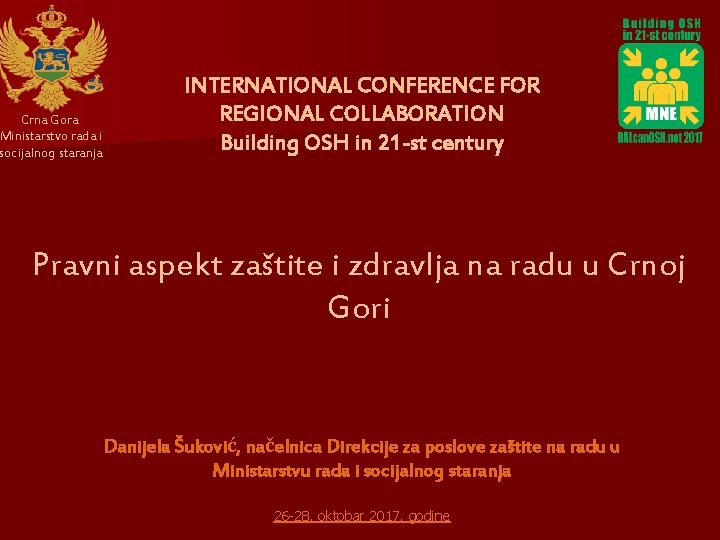 Crna Gora Ministarstvo rada i socijalnog staranja INTERNATIONAL CONFERENCE FOR REGIONAL COLLABORATION Building OSH