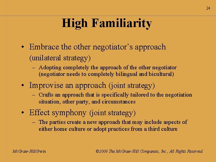 24 High Familiarity • Embrace the other negotiator’s approach (unilateral strategy) – Adopting completely