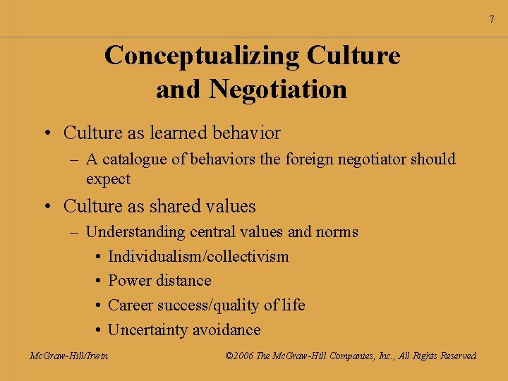 7 Conceptualizing Culture and Negotiation • Culture as learned behavior – A catalogue of