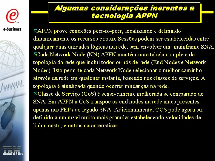 Algumas considerações inerentes a tecnologia APPN ãAPPN provê conexões peer-to-peer, localizando e definindo dinamicamente