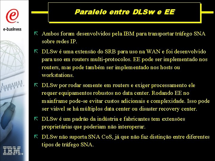 Paralelo entre DLSw e EE ã Ambos foram desenvolvidos pela IBM para transportar tráfego