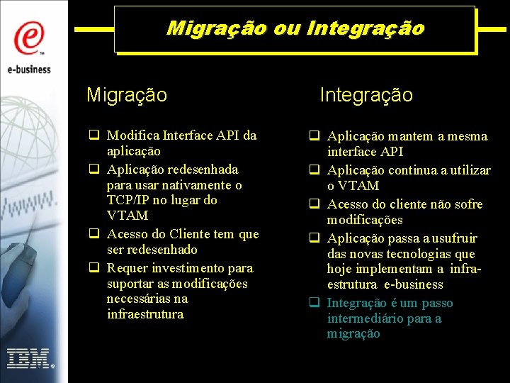 Migração ou Integração Migração q Modifica Interface API da aplicação q Aplicação redesenhada para