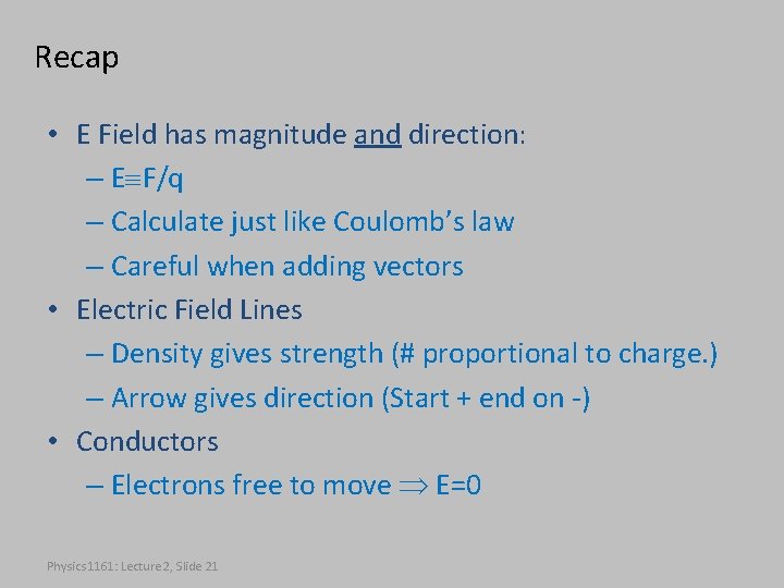Recap • E Field has magnitude and direction: – E F/q – Calculate just