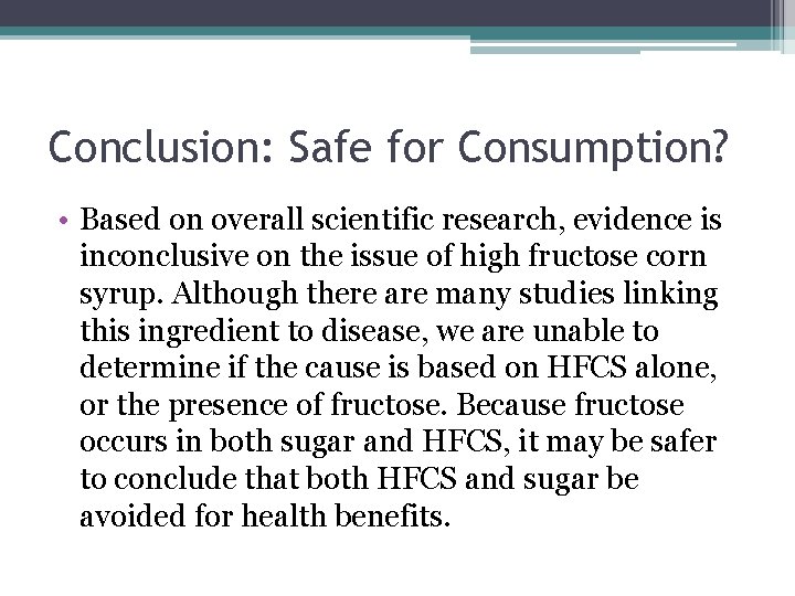 Conclusion: Safe for Consumption? • Based on overall scientific research, evidence is inconclusive on