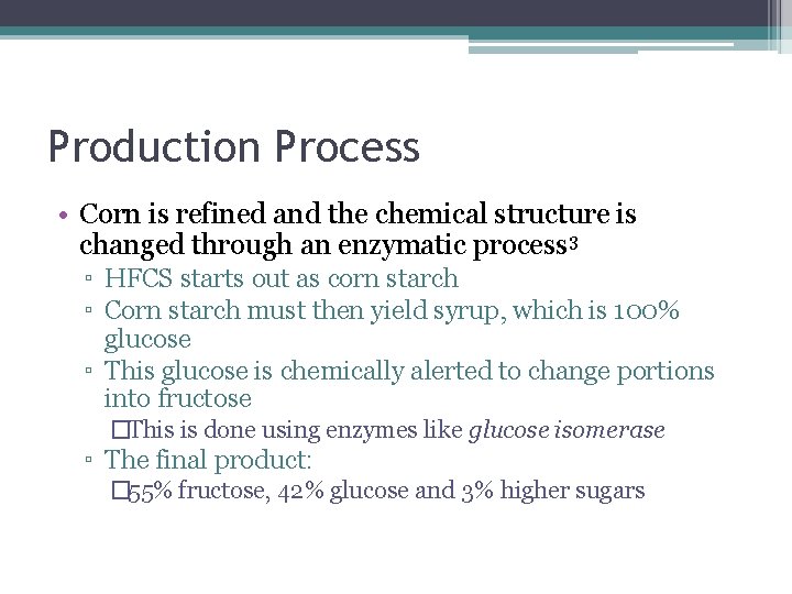 Production Process • Corn is refined and the chemical structure is changed through an