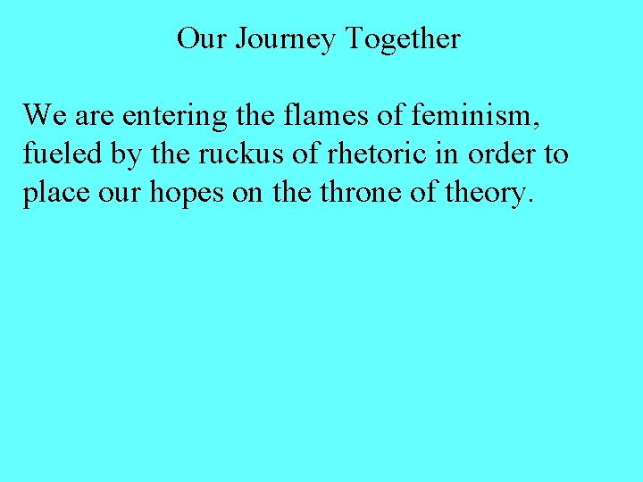 Our Journey Together We are entering the flames of feminism, fueled by the ruckus Our Journey Together We are entering the flames of feminism, fueled by the ruckus