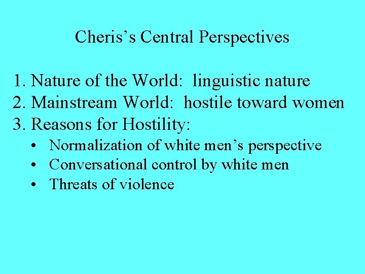 Cheris’s Central Perspectives 1. Nature of the World: linguistic nature 2. Mainstream World: hostile Cheris’s Central Perspectives 1. Nature of the World: linguistic nature 2. Mainstream World: hostile