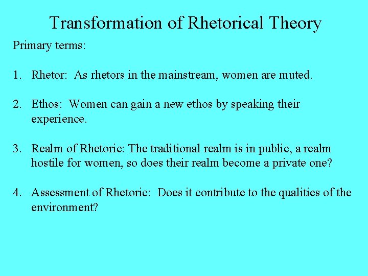 Transformation of Rhetorical Theory Primary terms: 1. Rhetor: As rhetors in the mainstream, women Transformation of Rhetorical Theory Primary terms: 1. Rhetor: As rhetors in the mainstream, women