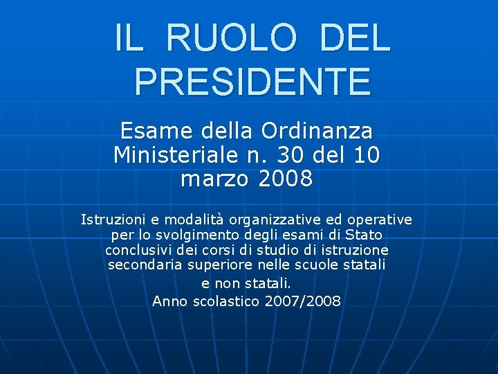 IL RUOLO DEL PRESIDENTE Esame della Ordinanza Ministeriale n. 30 del 10 marzo 2008