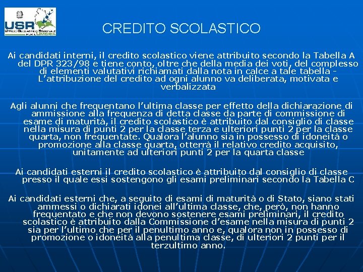 CREDITO SCOLASTICO Ai candidati interni, il credito scolastico viene attribuito secondo la Tabella A