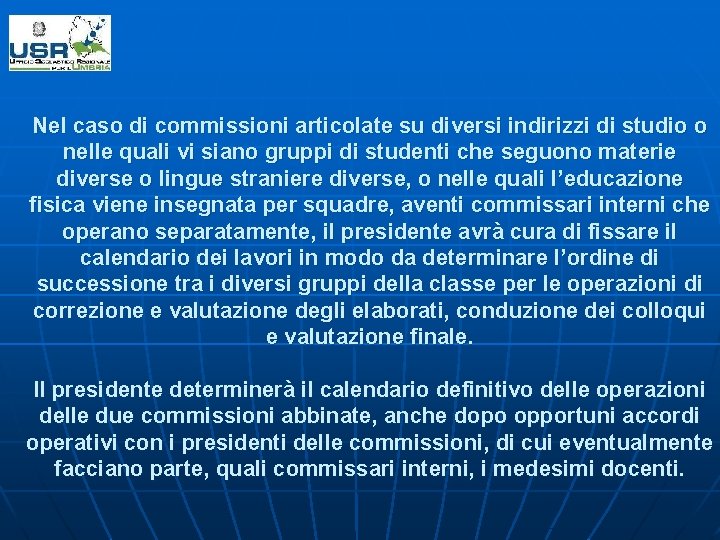 Nel caso di commissioni articolate su diversi indirizzi di studio o nelle quali vi