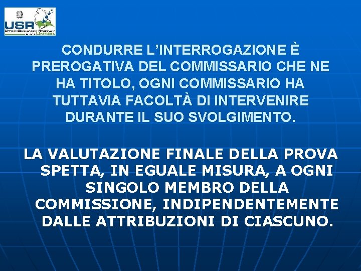 CONDURRE L’INTERROGAZIONE È PREROGATIVA DEL COMMISSARIO CHE NE HA TITOLO, OGNI COMMISSARIO HA TUTTAVIA